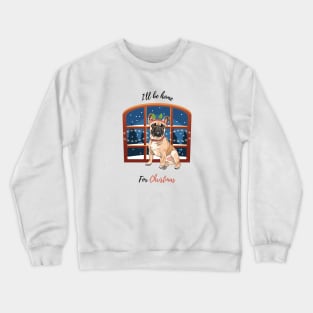 I'll Be Home For Christmas with French Bulldog Dog in Front of Window Crewneck Sweatshirt